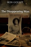 The Disappearing Man by Ron Goulet