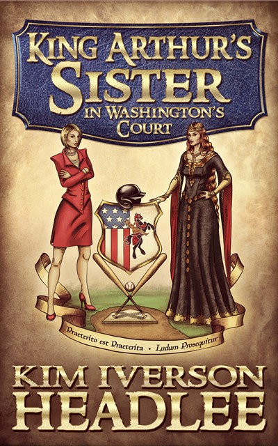King Arthur's Sister in Washington's Court by Kim I. Headlee